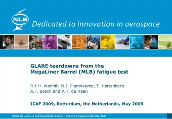 GLARE teardowns from the  MegaLiner Barrel (MLB) fatigue test  R.J.H. Wanhill, D.J. Platenkamp, T.