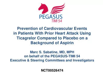 Marc S. Sabatine, MD, MPH  on behalf of the PEGASUS-TIMI 54  Executive &amp; Steering Committees