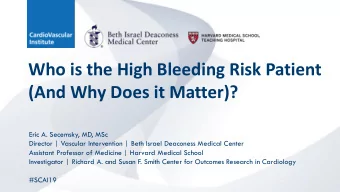 Who is the High Bleeding Risk Patient  (And Why Does it Matter)?  Eric A. Secemsky, MD, MSc