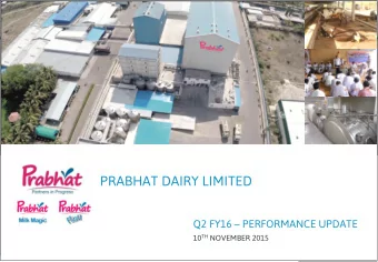 PRABHAT DAIRY LIMITED Q2 FY16  PERFORMANCE UPDATE 10 TH NOVEMBER 2015  STRICTLY CONFIDENTIAL