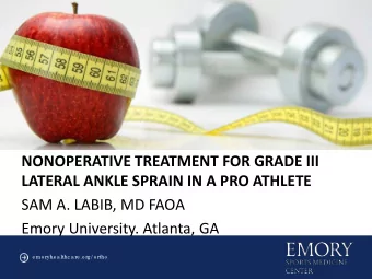 NONOPERATIVE TREATMENT FOR GRADE III  LATERAL ANKLE SPRAIN IN A PRO ATHLETE  SAM A. LABIB, MD FAOA