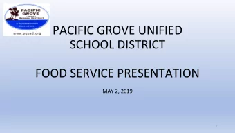 PACIFIC GROVE UNIFIED  SCHOOL DISTRICT  FOOD SERVICE PRESENTATION  MAY 2, 2019  1  Presentation