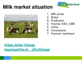 Milk market situation  1. Milk prices  2. Butter  3. Production  4. Futures: EEX, CME  5. China  6.