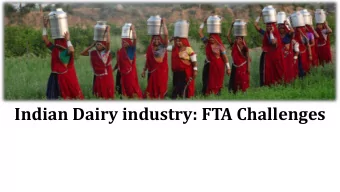 Indian Dairy industry: FTA Challenges  Contents  World dairy scenario  Indian dairy scenario