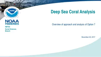 Deep Sea Coral Analysis  Overview of approach and analysis of Option 7  NEFSC  Social Sciences