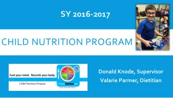 CHILD NUTRITION PROGRAM  Donald Knode, Supervisor  Valarie Parmer, Dietitian  PRESENTATION OVERVIEW