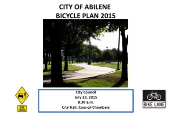 CITY OF ABILENE  BICYCLE PLAN 2015  City Council  July 23, 2015  8:30 a.m.  City Hall, Council