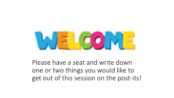 one or two things you would like to  get out of this session on the post-its!  Making the most of