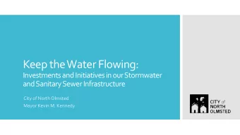 Keep the Water Flowing:  Investments and Initiatives in our Stormwater  and Sanitary Sewer
