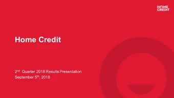 Home Credit 2 nd Quarter 2018 Results Presentation September 5 th , 2018  1  Disclaimer  This
