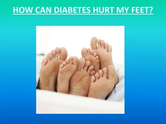 HOW CAN DIABETES HURT MY FEET?  NERVE  DAMAGE  This is called diabetic  neuropathy  It is