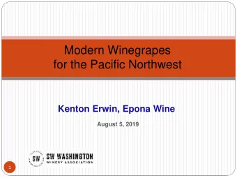 Modern Winegrapes  for the Pacific Northwest  Kenton Erwin, Epona Wine  August 5, 2019  1  About me