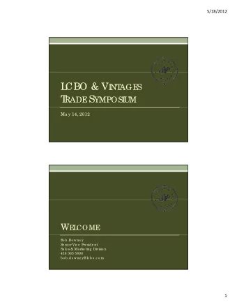 L CBO &amp; V I  NT  AGE  S  T RADE S  YMPOSI  UM  Ma y 14, 2012 W E  L  COME  Bo b  Do wne y  Se