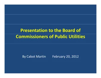 Presentation to the Board of Commissioners of Public Utilities By Cabot Martin February 20, 2012