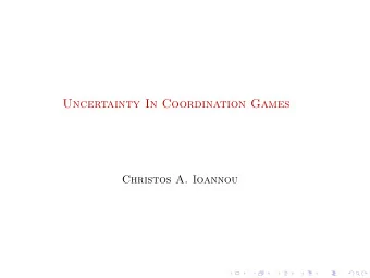 Uncertainty In Coordination Games  Christos A. Ioannou  Motivation  Common Knowledge