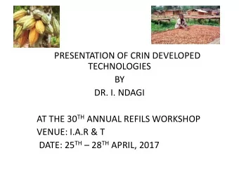 PRESENTATION OF CRIN DEVELOPED  TECHNOLOGIES  BY  DR. I. NDAGI AT THE 30 TH ANNUAL REFILS WORKSHOP