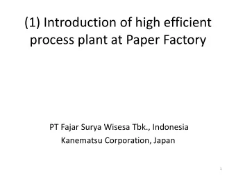 (1) Introduction of high efficient  process plant at Paper Factory  PT Fajar Surya Wisesa Tbk.,