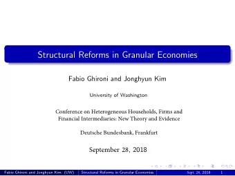 Structural Reforms in Granular Economies  Fabio Ghironi and Jonghyun Kim  University of Washington