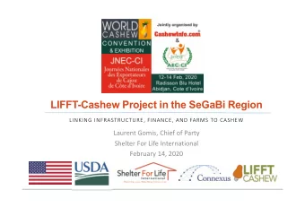 LIFFT-Cashew Project in the SeGaBi Region LINKING INFRASTRUCTURE, FINANCE, AND FARMS TO CASHEW