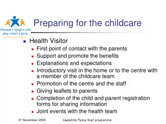 Preparing for the childcare  Health Visitor  First point of contact with the parents