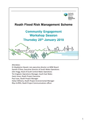 Attendees: Dr Madeleine Havard, non  executive director on NRW Board Gareth OShea, Executive