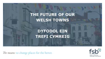 WELSH TOWNS  DYFODOL EIN  TREFI CYMREIG  Methodology  THE FUTURE OF OUR WELSH TOWNS The six Cs