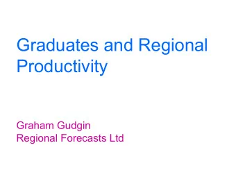 Graduates and Regional  Productivity  Graham Gudgin  Regional Forecasts Ltd  Extensive Literature