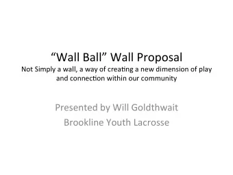 Wall  Ball  Wall  Proposal    Not  Simply  a  wall,  a  way  of