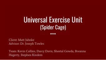 Universal Exercise Unit  (Spider Cage)  Client: Matt Jahnke  Advisor: Dr. Joseph Towles  Team: