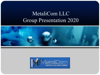 MetaliCom LLC  Group Presentation 2020  MetaliCom LLC.  MetaliCom LLC, an ISO 9001-2015 Certified,