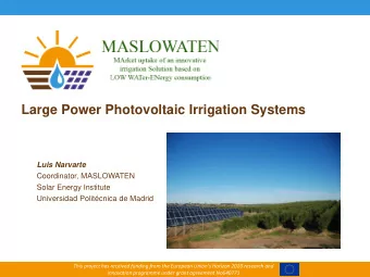 Large Power Photovoltaic Irrigation Systems  Luis Narvarte  Coordinator, MASLOWATEN  Solar Energy