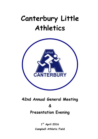 Canterbury Little  Athletics  42nd Annual General Meeting  &amp;  Presentation Evening 1 st April