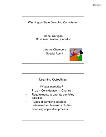 Learning Objectives  What is gambling?  Prize + Consideration + Chance    Requirements to