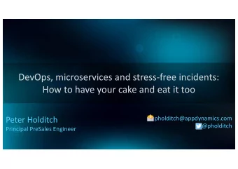 DevOps, microservices and stress-free incidents:  How to have your cake and eat it too  Peter