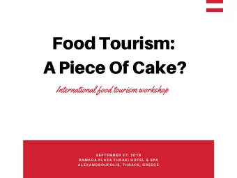 Food Tourism: A Piece Of Cake?  International food tourism workshop SEPTEMBER 27, 2018 RAMADA PLAZA