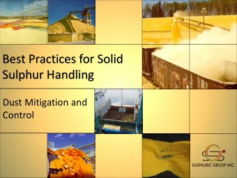 Best Practices for Solid  Sulphur Handling  Dust Mitigation and  Control  What causes dust