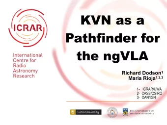 KVN as a  Pathfinder for  the ngVLA Richard Dodson 1 Maria Rioja 1,2,3  1-   ICRAR/UWA  2-