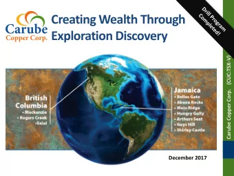 Creating Wealth Through  Exploration Discovery  Carube Copper Corp.   (CUC:TSX-V)  . Dec ember 2017