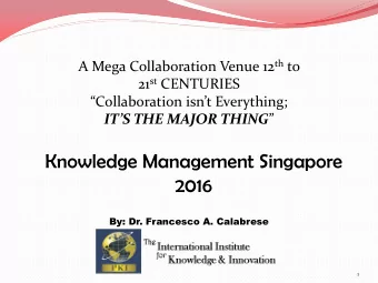 Knowledge Management Singapore  2016  By: Dr. Francesco A. Calabrese  1 12 th Century  Genghis