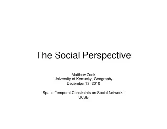 The Social Perspective  Matthew Zook  University of Kentucky, Geography  December 13, 2010