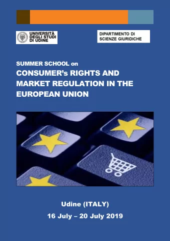 CONSUMERs RIGHTS AND  MARKET REGULATION IN THE  EUROPEAN UNION  Udine (ITALY) 16 July  20