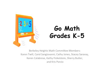 Go Math  Grades K-5    Berkeley  Heights  Math  Commi3ee  Members:    Karen