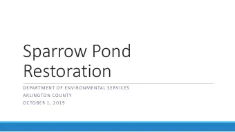 Sparrow Pond  Restoration  DEPARTMENT OF ENVIRONMENTAL SERVICES  ARLINGTON COUNTY  OCTOBER 1, 2019