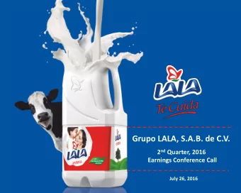 Grupo LALA, S.A.B. de C.V. 2 nd Quarter, 2016  Earnings Conference Call  July 26, 2016  1