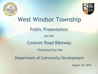 West Windsor Township  Public Presentation  on the  Conover Road Bikeway  Presented by the