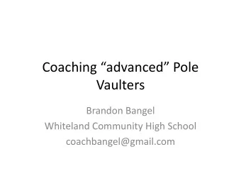 Vaulters  Brandon Bangel  Whiteland Community High School  coachbangel@gmail.com What do we mean by
