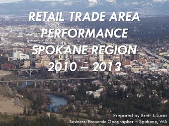RETAIL TRADE AREA  PERFORMANCE  SPOKANE REGION 2010  2013  Prepared by Brett J. Lucas