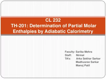 TH-201: Determination of Partial Molar  Enthalpies by Adiabatic Calorimetry  Faculty: Sarika Mehra