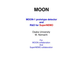 MOON  MOON-1 prototype detector  and  R&amp;D for SuperNEMO  Osaka University  M. Nomachi  For