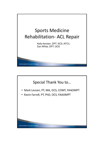 Sports Medicine  Rehabilitation- ACL Repair  Kelly Kersten, DPT, SCS, ATC/L  Dan White, DPT, OCS